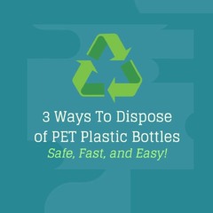 3 Ways To Dispose Of PET Plastic Bottles  - Safe, Fast, And Easy