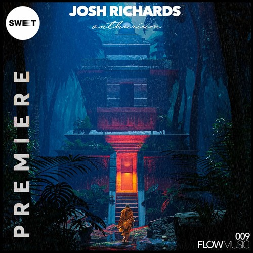 PREMIERE : Josh Richards - Anthurium (The Journey Remix) [Flow Music]