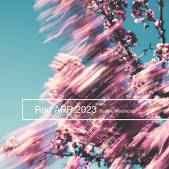 REC'APR.2023/Suguru Mochizuki