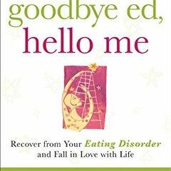 View [KINDLE PDF EBOOK EPUB] Goodbye Ed, Hello Me: Recover from Your Eating Disorder