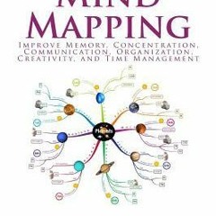 (PDF/ePub) Mind Mapping: Improve Memory Concentration Communication Organization Creativity and Time