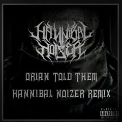 Orian - I Told Them ( Hannibal Noizer Remix)