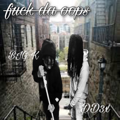 DD3x- fuck da opps ft BIG K ( Official audio)