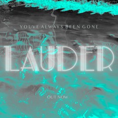 LAUDER - YOUVE ALWAYS BEEN GONE