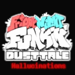 [Friday Night Funkin' Dusttale OST] Hallucinations