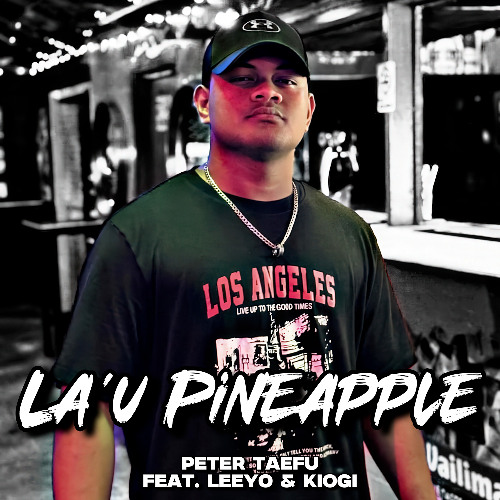 Peter Taefu - Lau Pineapple (feat LeeYo & Kiogi)