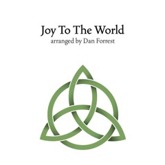 Joy To The World - arr. Dan Forrest