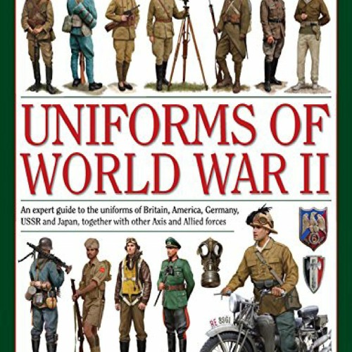 Stream episode (✓Download✓ An Illustrated Encyclopedia of Uniforms of World  War II: An Expert Guide To The Uniforms by DerrySpooner podcast | Listen  online for free on SoundCloud
