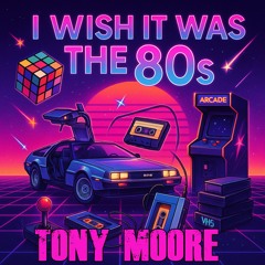 I Wish It Was The 80’s