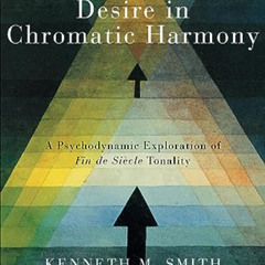 free EPUB 💕 Desire in Chromatic Harmony: A Psychodynamic Exploration of Fin de Siècl