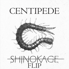 Centipede - Knife Party (shinokage flip)