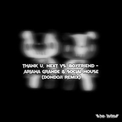 thank u, next vs. boyfriend - Ariana Grande & Social House (DonDoji Remix)