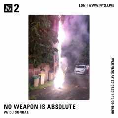 NO WEAPON IS ABSOLUTE - DJ Sundae - 20-09-2023 - NTS 2