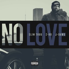 No Love (feat. J-Dawg & Z-Ro)