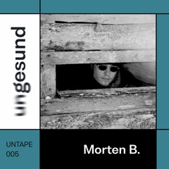 UNTAPE005 – Morten B.