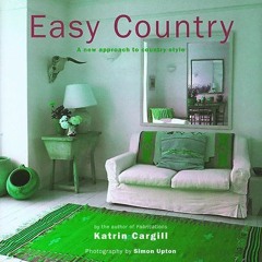 READ EBOOK 📔 Easy Country: A New Approach to Country Style by  Katrin Cargill,Simon