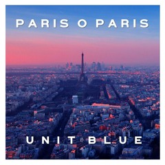 Unit Blue ~ Paris O Paris