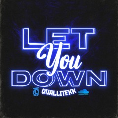 Let You Down-[QualliTEKK]