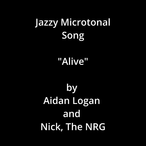 Jazzy Microtonal Song "Alive" by Aidan Logan and Nick, The NRG