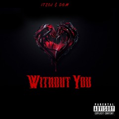 ITZCJ - Without You (feat. D0M)