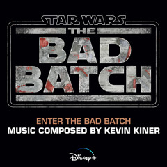 Enter the Bad Batch (From "Star Wars: The Bad Batch"/Score)
