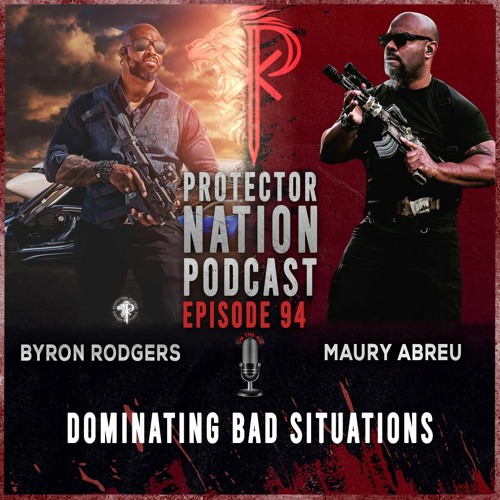 Maury Abreu - Dominating Bad Situations (Protector Nation Podcast 🎙️) EP 94