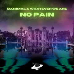Danimal & WHATEVER WE ARE - No Pain
