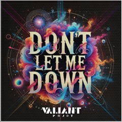 Don't let me down - Valiant prjct