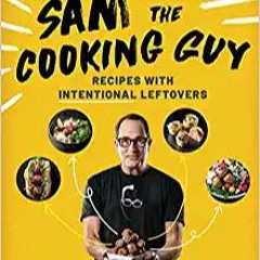 [PDF] ✔️ eBooks Sam the Cooking Guy: Recipes with Intentional Leftovers Ebooks