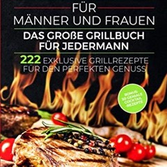 PDF Free Download Grillen für Männer und Frauen - das große Grillbuch für Jedermann: 222 exklusive