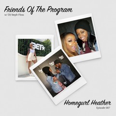 Friends Of The Program Episode 007: Homegurl Heather