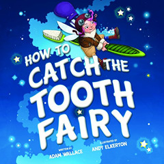 [READ] EBOOK 🖋️ How to Catch the Tooth Fairy by  Adam Wallace &  Andy Elkerton [PDF
