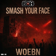 Woebn 🇧🇪 - Smash Your Face [BOH]