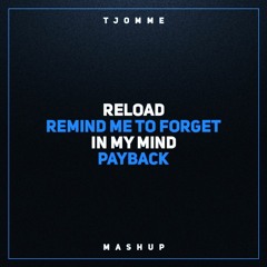 Reload vs Remind me to forget vs Payback vs In my mind (tjomme mashup) [Pitched]