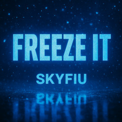 FREEZE IT - SKYFIU