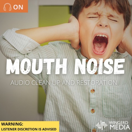 Mouth Noise Audio Clean Up and Restoration