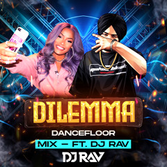 Dilemma Remix - DJ RAV. Ft. Sidhu Moosewala