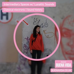 Intermediary Spaces w/ Lunattic Sounds - Radio Buena Vida 03.09.23
