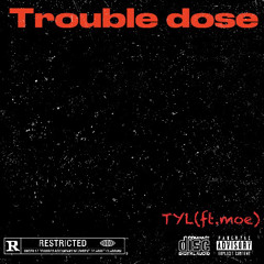 Trouble dose (ft. moe)