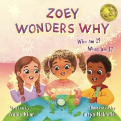 Read EBOOK EPUB KINDLE PDF Zoey Wonders Why: Who am I? What am I? by  Nadia Khan &  T