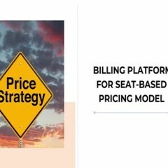 Billing Platform For Seat - Based Pricing Model