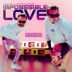 David Guetta & MORTEN vs. Shouse - Impossible Love (LODATO Bootleg)