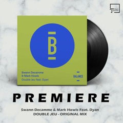 PREMIERE: Swann Decamme & Mark Howls Feat. Dyan - Double Jeu (Original Mix) [BALANCE MUSIC]