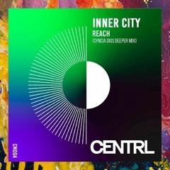 PREMIERE: Inner City — Reach (Syncia Digs Deeper Mix) [CENTRL Music]