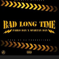 Pablo Dan & Spartan Dan - Bad Long Time - [Lyrical Art] - [Radio Edit]