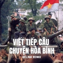 CĂNG - VIẾT TIẾP CÂU CHUYỆN HÒA BÌNH - BELINH REMIX
