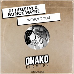 Dj Threejay, Patrick Wayne - Without You (Radio Edit) [ONAKO206]