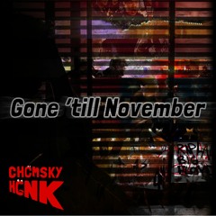 Gone Till November - Chomsky Honk