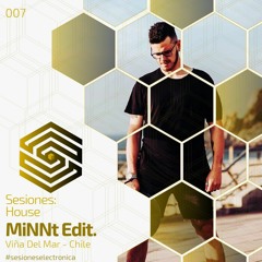 SESIONES:HOUSE #007 - MiNNT Edit