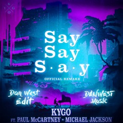 Kygo - Say Say Say (feat. Paul McCartney & Michael Jackson) [Dan West Edit]